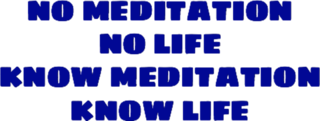 No Meditation, No Life; Know Meditation, Know Life