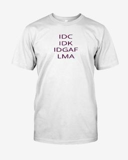 IDC IDK IDGAF LMA-Hanes-White.jpg